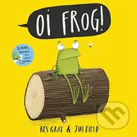 Oi Frog! - Kes Gray, Jim Field (ilustrácie) - kniha z kategorie Pro děti