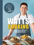 Watts Cooking (Deliciously simple recipes to inspire home cooks) - Jon Watts