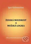 Ženská moudrost a mužská logika - Igor Kalinauskas - kniha z kategorie Psychologie osobnosti