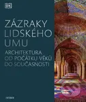Zázraky lidského umu - Architektura od počátku věků do současnosti - kniha z kategorie Architektura