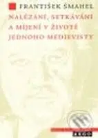 Nalézání, setkávání a míjení v životě jednoho medievisty - kniha z kategorie Středověk
