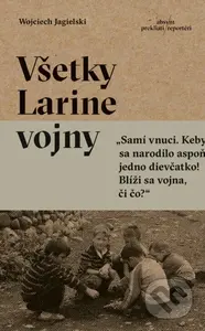 Všetky Larine vojny - Wojciech Jagielski - kniha z kategorie Společenská beletrie