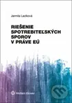 Riešenie spotrebiteľských sporov v práve EÚ - Jarmila Lazíková - kniha z kategorie Obchodní právo