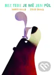 Bez tebe je mě jen půl - Smriti Halls, Steve Small (Ilustrator) - kniha z kategorie Pro děti