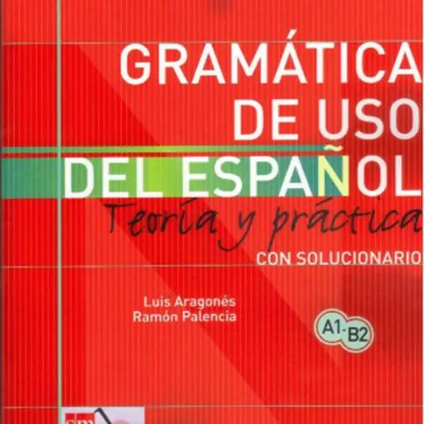 Gramática de uso del español: Teoría y práctica A1-B2