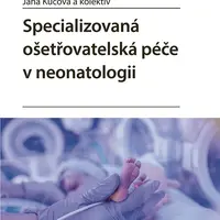 Kniha: Specializovaná ošetřovatelská péče v neonatologii od Kučová Jana