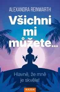 Všichni mi můžete… Hlavně, že mně je skvěle! - Alexandra Reinwarthová