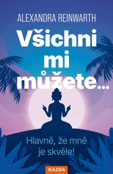Všichni mi můžete… Hlavně, že mně je skvěle! - Alexandra Reinwarthová