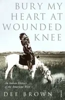 Bury My Heart At Wounded Knee - Dee Brown