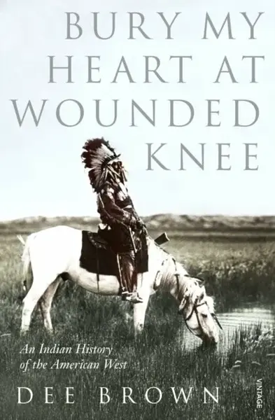 Bury My Heart At Wounded Knee - Dee Brown