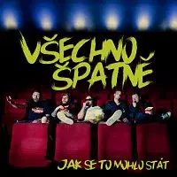 Všechno Špatně – Jak se to mohlo stát