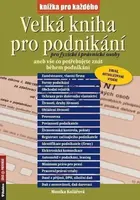 Velká kniha pro podnikání pro fyzické i právnické osoby aneb vše co potřebujete znát během podnikání - Kolářová Monika