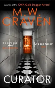 The Curator ('Dark, sharp and compelling' PETER JAMES (Washington Poe)) - M. W. Craven