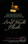 Soul Made Flesh (How The Secrets of the Brain were uncovered in Seventeenth Century England) - kniha z kategorie Přírodní vědy a technika