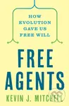 Free Agents (How Evolution Gave Us Free Will) - Kevin J Mitchell - kniha z kategorie Odborné a naučné