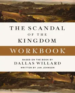 The Scandal of the Kingdom Workbook - Dallas Willard