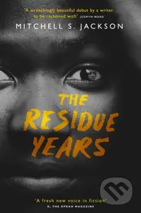 The Residue Years (from Pulitzer prize-winner Mitchell S. Jackson) - kniha z kategorie Společenská beletrie