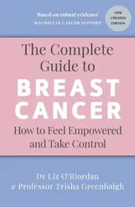 The Complete Guide to Breast Cancer - Dr Liz Oâ€™Riordan, Professor Trisha Greenhalgh
