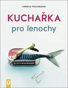 Kuchařka pro lenochy - Cornelia Trischberger