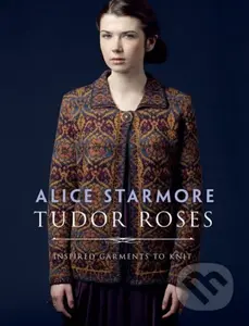 Tudor Roses (Inspired Garments to Knit) - Starmore Alice - kniha z kategorie Zdraví a životní styl