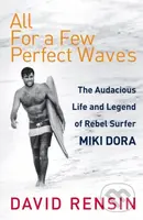 All For A Few Perfect Waves (The Audacious Life and Legend of Rebel Surfer Miki Dora) - kniha z kategorie Sport