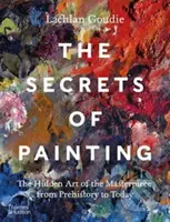 The Secrets of Painting (The Hidden Art of the Masterpiece from Prehistory to Today)