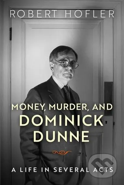 Money, Murder, and Dominick Dunne (A Life in Several Acts) - kniha z kategorie Umění, design a architektura