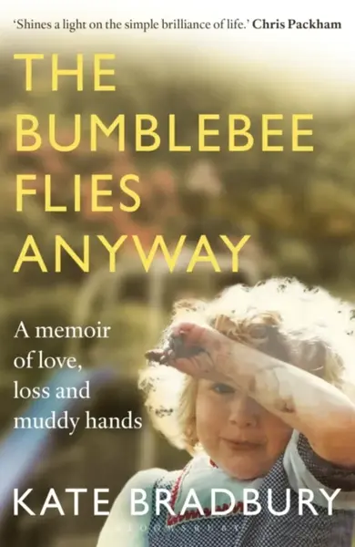 The Bumblebee Flies Anyway - Kate Bradbury