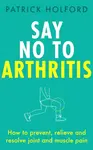 Say No To Arthritis - Patrick Holford