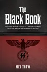 The Black Book: What if Germany had won World War II - A Chilling Glimpse into the Nazi Plans for Great Britain - Mei Trow