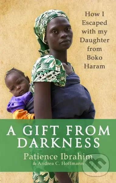 A Gift from Darkness (How I Escaped with my Daughter from Boko Haram) - kniha z kategorie Životopisy, reportáže a myšlenky
