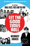 Let The Good Times Roll (My Life in Small Faces, Faces and The Who) - kniha z kategorie Umění, design a architektura