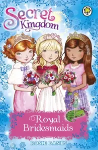 Secret Kingdom: Royal Bridesmaids - Rosie Banks
