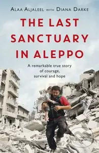 The Last Sanctuary in Aleppo (A remarkable true story of courage, hope and survival) - kniha z kategorie Historie