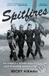 Spitfires (The American Women Who Flew in the Face of Danger During World War II) - kniha z kategorie Historie