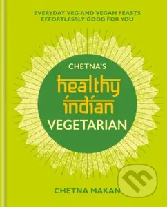 Chetna's Healthy Indian: Vegetarian - Chetna Makan - kniha z kategorie Zdraví a životní styl