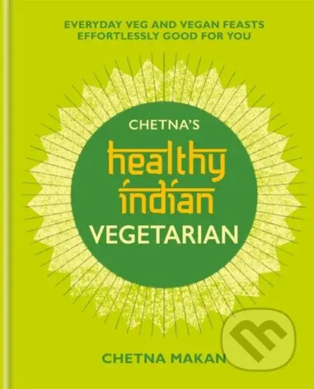 Chetna's Healthy Indian: Vegetarian - Chetna Makan - kniha z kategorie Zdraví a životní styl