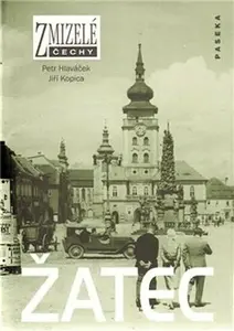 Zmizelé Čechy-Žatec - Petr Hlaváček, Jiří Kopica
