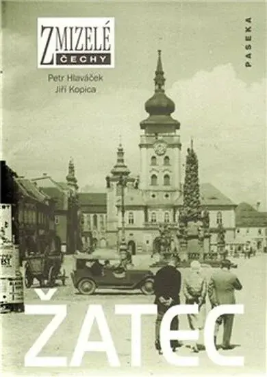 Zmizelé Čechy-Žatec - Petr Hlaváček, Jiří Kopica