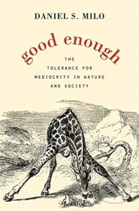 Good Enough (The Tolerance for Mediocrity in Nature and Society) - kniha z kategorie Humanitní a společenské vědy