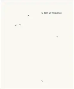 O čem sní mravenec