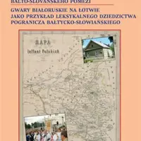Běloruská nářečí v Lotyšsku jako příklad lexikálního dědictví balto-slovanského pomezí - Mirosław  Jankowiak