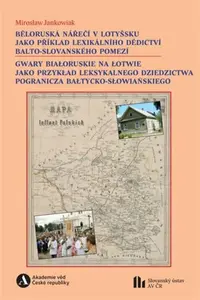 Běloruská nářečí v Lotyšsku jako příklad lexikálního dědictví balto-slovanského pomezí - Mirosław  Jankowiak