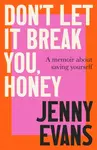 Don't Let it Break You, Honey - Jenny Evans