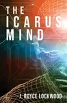 The Icarus Mind - J Royce Lockwood