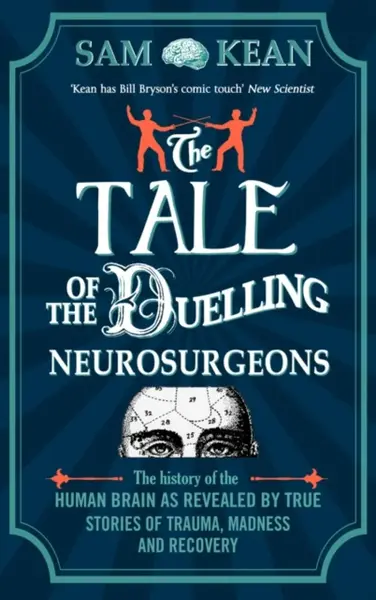 The Tale of the Duelling Neurosurgeons - Sam Kean