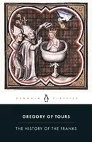 The History of the Franks - Gregory of Tours