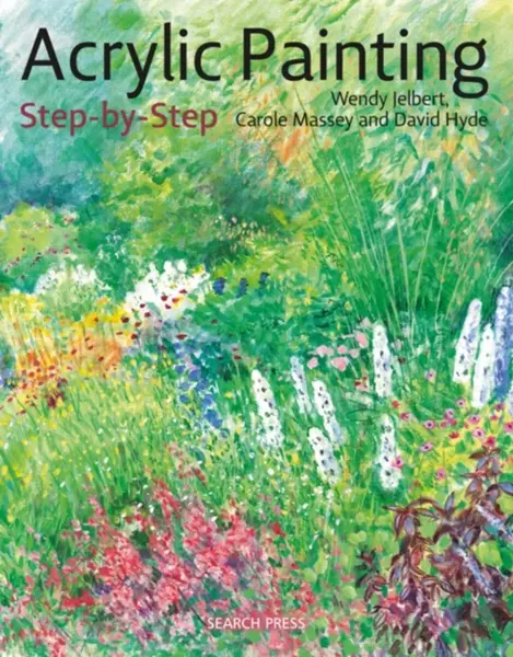 Acrylic Painting Step-by-Step - Carole Massey, Wendy Jelbert, David Hyde