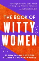 The Book of Witty Women - Lucy Vine, Kathy Lette, Josie Long, Annemarie Cancienne, Sadia Azmat, Paula Lennon, Kimberley Adams, Kim Clayden, Jean Ende