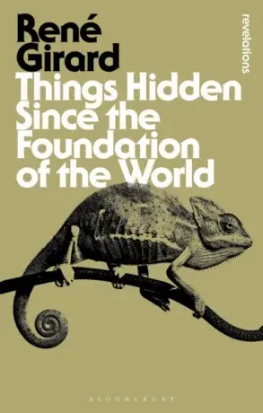 Things Hidden Since the Foundation of the World - Dr Rene Girard
